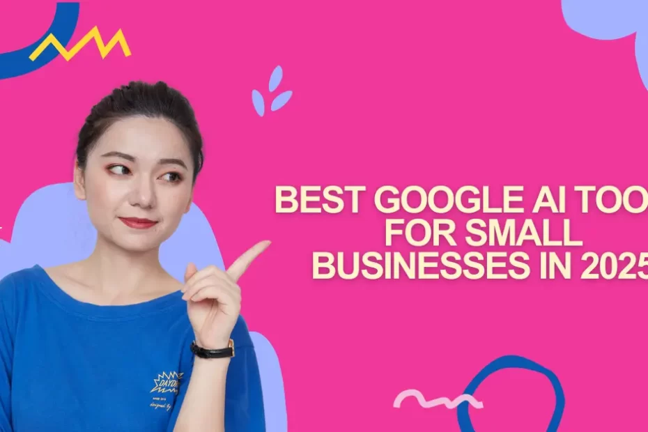 Best Google AI Tools for Small Businesses in 2025
