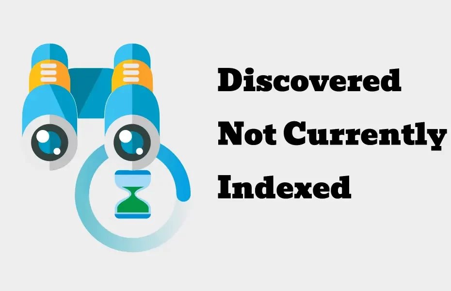 Discovered – Currently Not Indexed