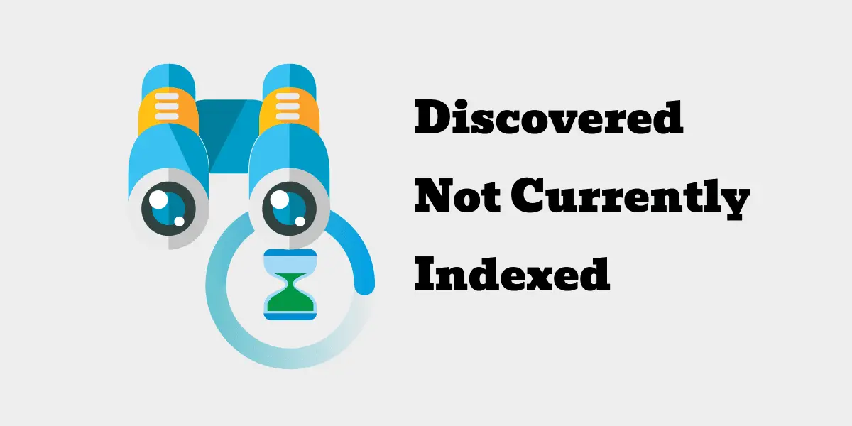 Discovered – Currently Not Indexed